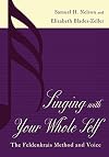 Singing with Your Whole Self: The Feldenkrais Method and Voice