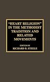 "Heart religion" in the Methodist tradition and related movements