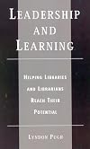Leadership and Learning: Helping Libraries and Librarians Reach Their Potential