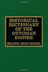 Historical Dictionary of the Ottoman Empire