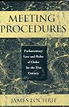 Meeting Procedures: Parliamentary Law and Rules of Order for the 21st Century