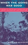 When the Going Was Good: A Guide to the 99 Best Narratives of Travel, Exploration, and Adventure