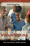 Volunteering: The Ultimate Teen Guide (It Happened to Me)
