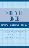 Build It Once: A Basic Primer for the Creation of Online Exhibitions