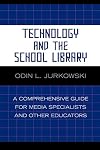 Technology and the School Library: A Comprehensive Guide for Media Specialists and Other Educators