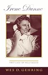 Irene Dunne: First Lady of Hollywood (The Scarecrow Filmmakers Series)