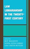 Law Librarianship in the 21st Century