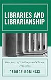Libraries and Librarianship: Sixty Years of Challenge and Change, 1945 - 2005