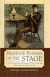 Sherlock Holmes on the Stage: A Chronological Encyclopedia of Plays Featuring the Great Detective
