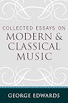 Collected Essays on Modern and Classical Music
