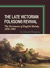 The Late Victorian Folksong Revival: The Persistence of English Melody, 1878-1903