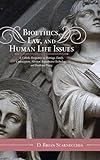 Bioethics Law And Human Life Issues A Catholic Perspective On Marriage Family Contraception Abortion Reproductive Technology And Death And Dying Catholic Social Thought