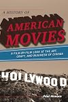 A History of American Movies: A Film-by-Film Look at the Art, Craft, and Business of Cinema