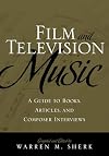 Film and Television Music: A Guide to Books, Articles, and Composer Interviews