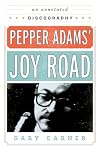 Pepper Adams' Joy Road : an annotated discography