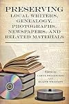 Preserving Local Writers, Genealogy, Photographs, Newspapers, and Related Materials