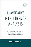Quantitative Intelligence Analysis Applied Analytic Models Simulations And Games