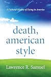 Death, American Style: A Cultural History of Dying in America