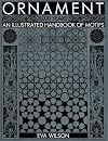 Ornament, 8000 Years: An Illustrated Handbook of Motifs