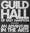 Guild Hall of East Hampton: An Adventure in the Arts : The First 60 Years