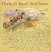 Charles M. Russell, Word Painter: Letters 1887-1926