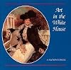 Art in the White House : A Nation's Pride