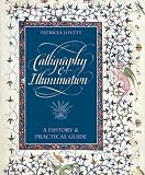 Calligraphy And Illumination A History And Practical Guide