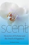 Scent: Mysteries of Perfume and the Smell of Happiness