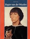 Rogier Van Der Weyden: The Complete Works