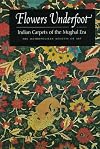 Flowers Underfoot: Indian Carpets of the Mughal Era