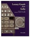 Luxury Goods from India: The Art of the Indian Cabinet-Maker (Victoria and Albert Museum Studies)