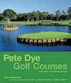 Pete Dye Golf Courses: Fifty Years of Visionary Design