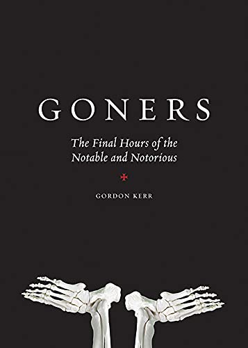 Goners: The Final Hours of the Notable and Notorious book cover