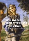 How to Read Bible Stories and Myths in Art: Decoding the Old Masters from Giotto to Goya