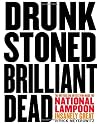 Drunk Stoned Brilliant Dead: The Writers and Artists Who Made the National Lampoon Insanely Great