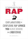 Understand Rap: Explanations of Confusing Rap Lyrics You and Your Grandma Can Understand