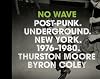 No Wave: Post-Punk. Underground. New York. 1976-1980.