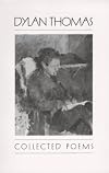 The Collected Poems of Dylan Thomas 1934-1952