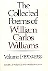 The Collected Poems of William Carlos Williams, Vol. 1: 1909-1939
