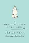 The Miracle Cures of Dr. Aira