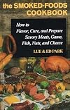 The Smoked-Foods Cookbook: How to Flavor, Cure, and Prepare Savory Meats, Game, Fish, Nuts, and Cheese