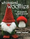 Whimsical Woollies: 20 Projects to Knit and Felt