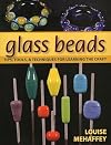 Glass Beads: Tips, Tools, & Techniques for Learning the Craft
