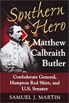 Southern Hero: Matthew Calbraith Butler: Confederate General, Hampton Red Shirt, and U.S. Senator