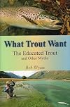 What Trout Want: The Educated Trout and Other Myths