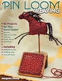Pin Loom Weaving 40 Projects For Tiny Hand Looms