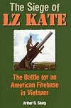 The Siege of LZ Kate: The Battle for an American Firebase in Vietnam