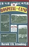 In Hospital and Camp: The Civil War through the Eyes of Its Doctors and Nurses
