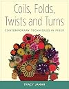 Coils, Folds, Twists, and Turns: Contemporary Techniques in Fiber