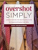 Overshot Simply Understanding The Weave Structure 38 Projects To Practice Your Skills